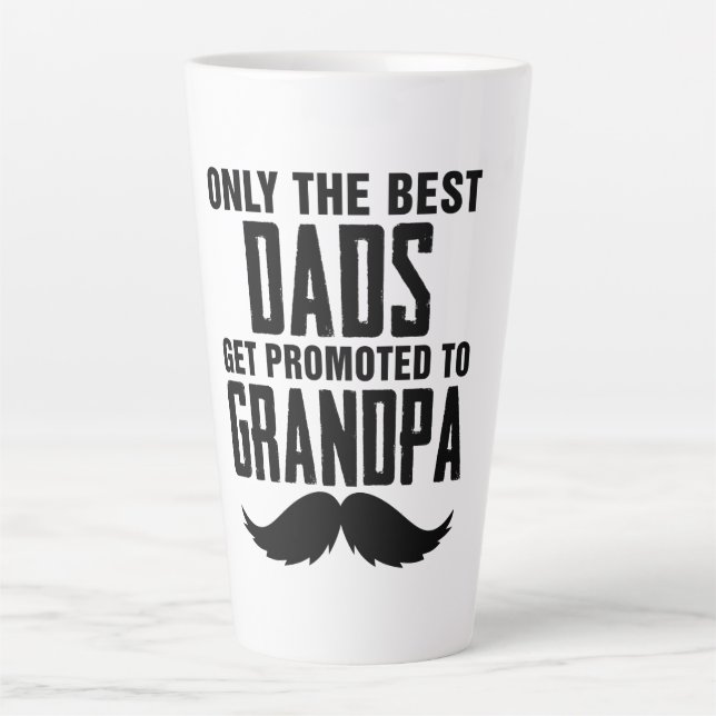 Only The Best Dads Get Promoted to Grandpa Latte Mug (Front)