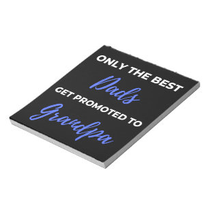 Only The Best Dads Get Promoted To Grandpa Notepad