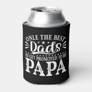 Only the best dads get promoted to papa  can cooler