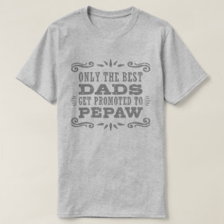Only The Best Dads Get Promoted To PePaw T-Shirt
