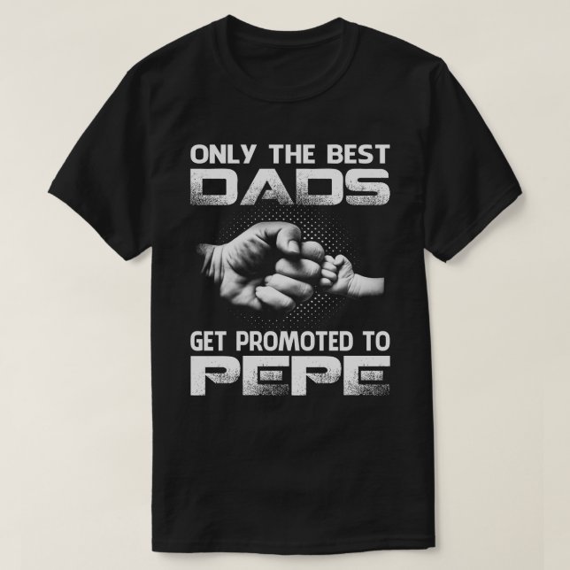 Only The Best dads Get Promoted To pepe T-Shirt (Design Front)