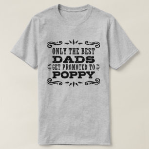 Only The Best Dads Get Promoted To Poppy T-Shirt
