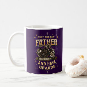 Only The Best Father Ride Motorcycles, Have Beards Coffee Mug