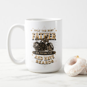 Only The Best Father Ride Motorcycles, Have Beards Coffee Mug