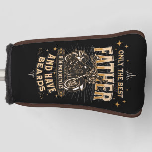 Only The Best Father Ride Motorcycles, Have Beards Golf Head Cover