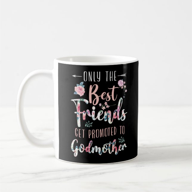 Only The Best Friends Get Promoted To Godmother Coffee Mug (Left)
