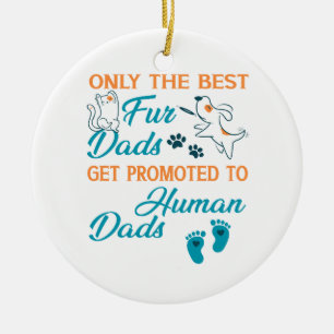Only The Best Fur Dads Get Promoted To Human Dads Ceramic Tree Decoration