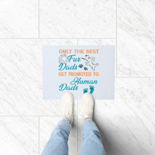 Only The Best Fur Dads Get Promoted To Human Dads Doormat