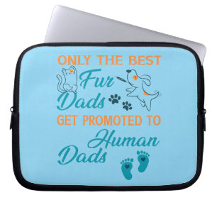 Only The Best Fur Dads Get Promoted To Human Dads Laptop Sleeve