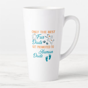 Only The Best Fur Dads Get Promoted To Human Dads Latte Mug