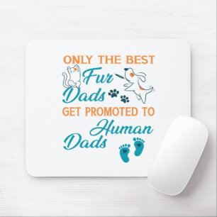 Only The Best Fur Dads Get Promoted To Human Dads Mouse Mat