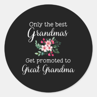 Only The Best Grandmas Get Promoted To Great Grand Classic Round Sticker