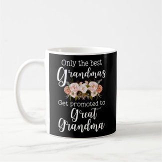 Only The Best Grandmas Get Promoted To Great Grand Coffee Mug