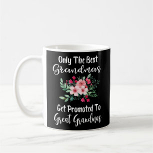 Only The Best Grandmas Get Promoted To Great Grand Coffee Mug