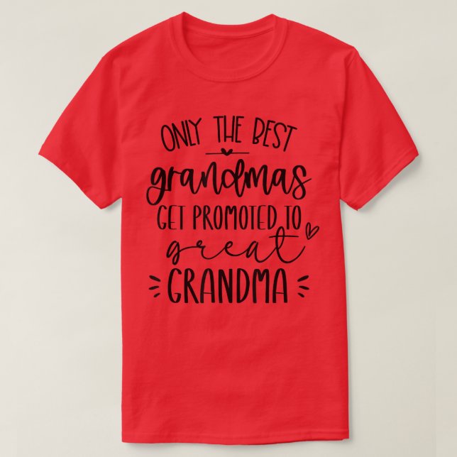 Only The Best Grandmas Get Promoted To Great Grand T-Shirt (Design Front)