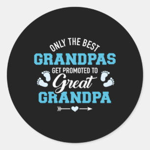 Only The Best Grandpas Get Promoted To Great Grand Classic Round Sticker