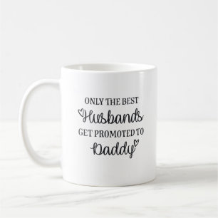 Only the best husbands get promoted to Daddy ♥ Coffee Mug