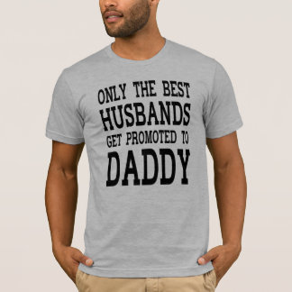 Only The Best Husbands Get Promoted To Daddy Men's T-Shirt