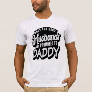 Only The Best Husbands Get Promoted To Daddy T-Shirt
