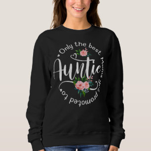 Only The Best Moms Get Promoted To Auntie Women Fl Sweatshirt