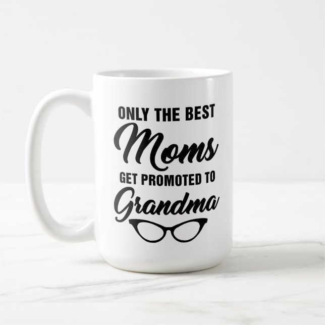 Only The Best Moms Get Promoted to Grandma Coffee Coffee Mug (Left)