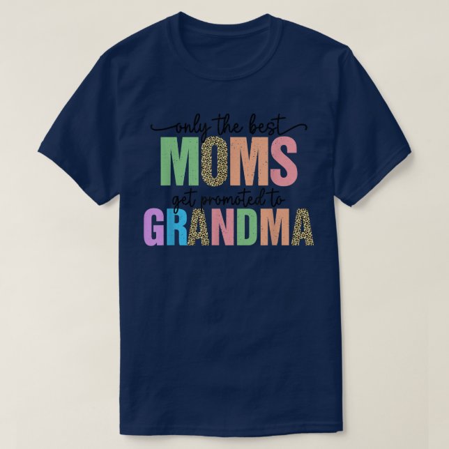 Only The Best Moms Get Promoted To Grandma Mother' T-Shirt (Design Front)