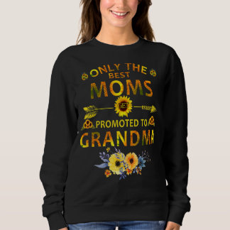 Only The Best Moms Get Promoted To Grandma Mothers Sweatshirt