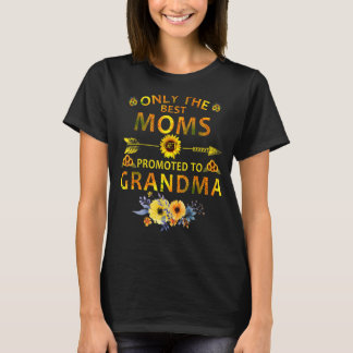 Only The Best Moms Get Promoted To Grandma Mothers T-Shirt
