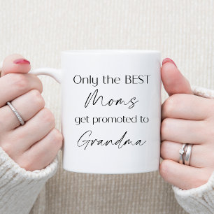 Only the BEST Moms get promoted to Grandma Mug