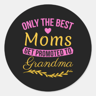 Only The Best Moms Get Promoted To Grandma New Gra Classic Round Sticker