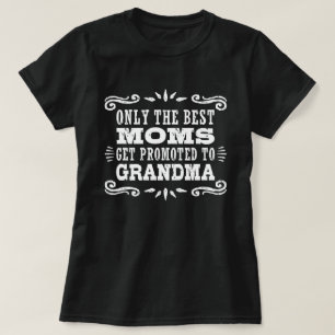 Only The Best Moms Get promoted To Grandma T-Shirt