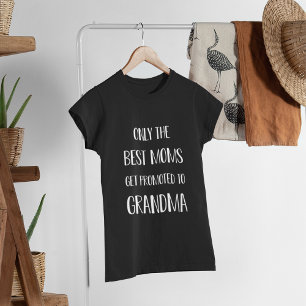 Only the Best Moms Get Promoted to Grandma T-Shirt
