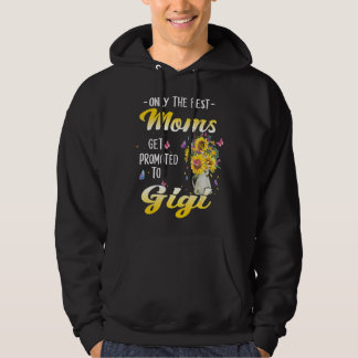 Only The Best Moms Get Promoted To Great Gigi Gran Hoodie