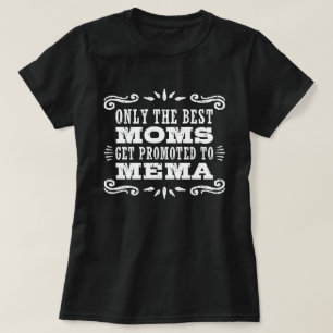 Only The Best Moms Get promoted To Mema T-Shirt