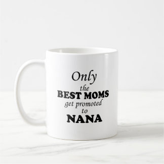 Only the BEST MOMS get promoted to NANA Coffee Mug