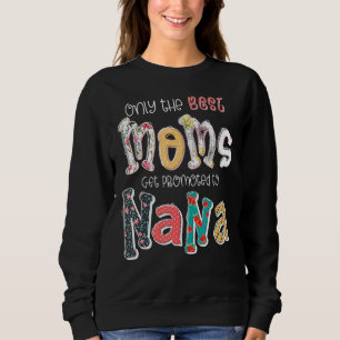 Only The Best Moms Get Promoted To Nana Happy Moth Sweatshirt