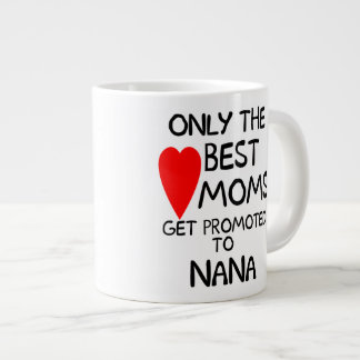 Only the Best Moms get promoted to Nana Large Coffee Mug