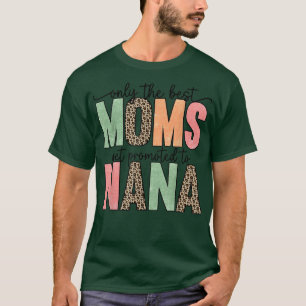 Only The Best Moms Get Promoted To Nana Mothers D T-Shirt