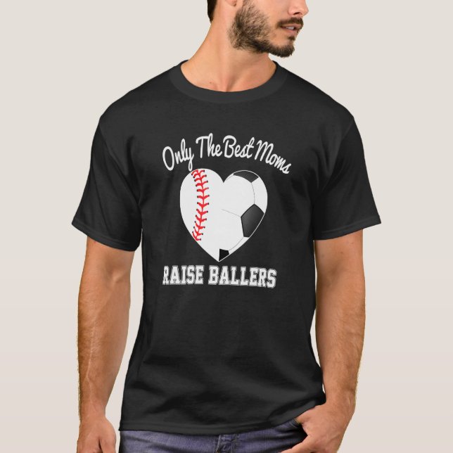 Only The Best Moms Raise Ballers Baseball Soccer M T-Shirt (Front)