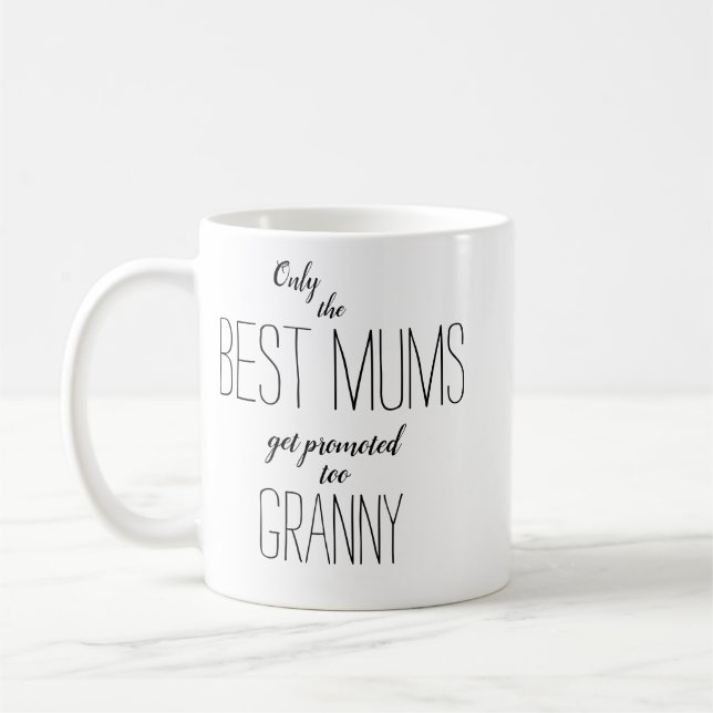only the best mums get promoted to granny coffee mug (Left)