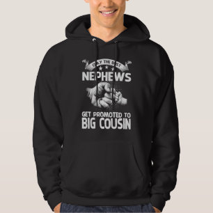 Only The Best Nephews Get Promoted To Big Cousin Hoodie