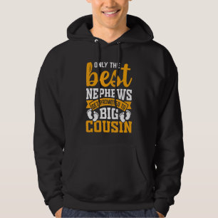 Only The Best Nephews Get Promoted To Big Cousin Hoodie