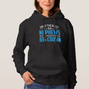 Only The Best Nephews Get Promoted To Big Cousin Hoodie
