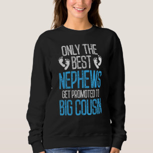 Only The Best Nephews Get Promoted To Big Cousin Sweatshirt