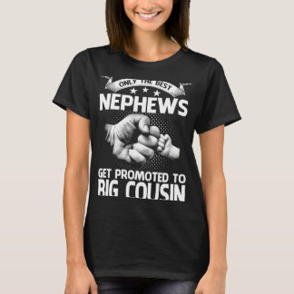 Only The Best Nephews Get Promoted To Big Cousin T-Shirt