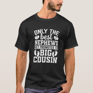 Only The Best Nephews Get Promoted To Big Cousin T-Shirt