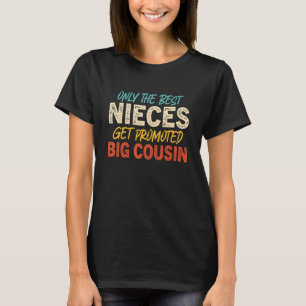 Only The Best Nieces Get Promoted To Big Cousin 20 T-Shirt