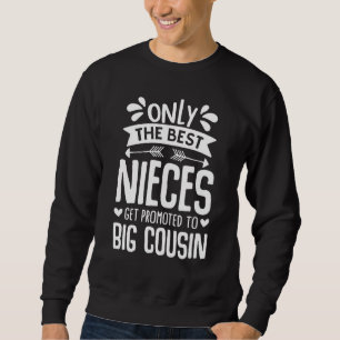Only The Best Nieces Get Promoted To Big Cousin B Sweatshirt