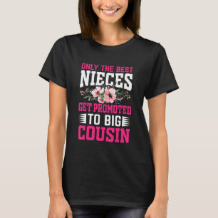 Only The Best Nieces Get Promoted To Big Cousin B T-Shirt