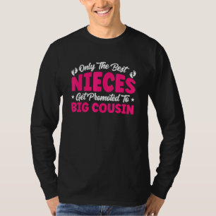 Only The Best Nieces Get Promoted To Big Cousin B T-Shirt